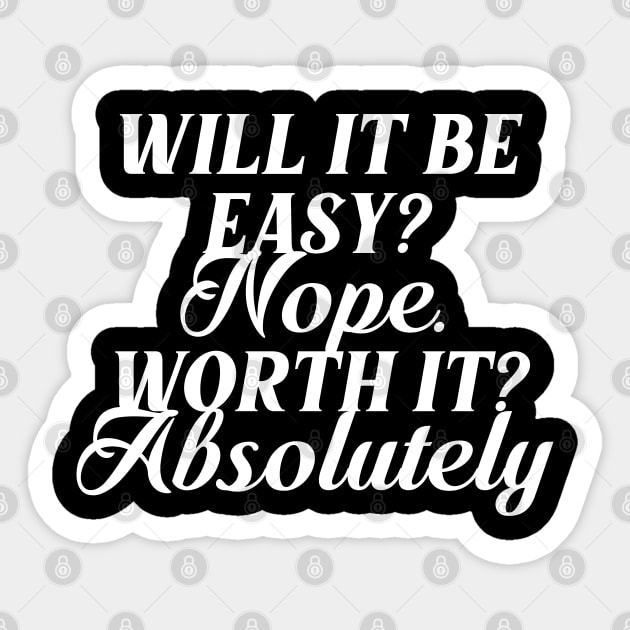 will it be easy nope worth it absolutely Sticker by Ericokore